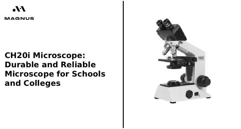 CH20i Microscope: Durable and Reliable Microscope for Schools and Colleges