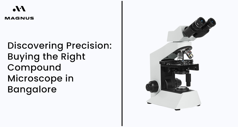 Discovering Precision: Buying the Right Compound Microscope in Bangalore