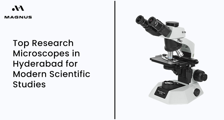 Top Research Microscopes in Hyderabad for Modern Scientific Studies