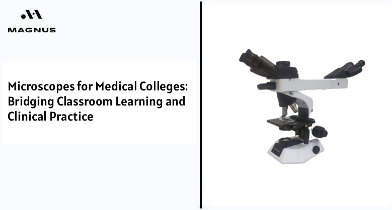 Microscopes for Medical Colleges: Bridging Classroom Learning and Clinical Practice