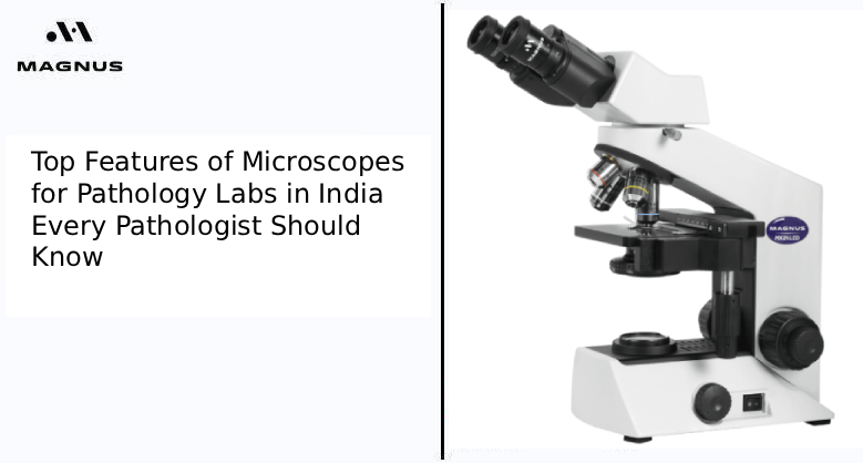Top Features of Microscopes for Pathology Labs in India Every Pathologist Should Know
