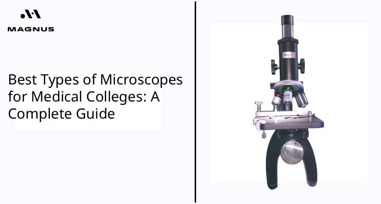 Best Types of Microscopes for Medical Colleges: A Complete Guide