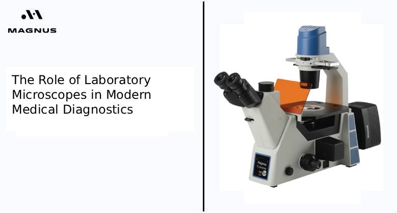 The Role of Laboratory Microscopes in Modern Medical Diagnostics