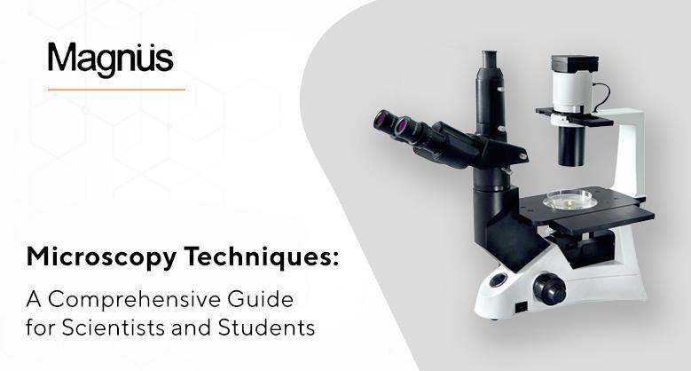 Microscopy Techniques: A Comprehensive Guide for Scientists and Students