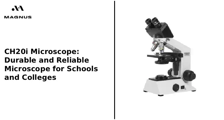 CH20i Microscope: Durable and Reliable Microscope for Schools and Colleges