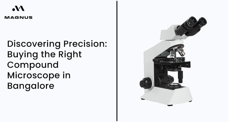 Discovering Precision: Buying the Right Compound Microscope in Bangalore