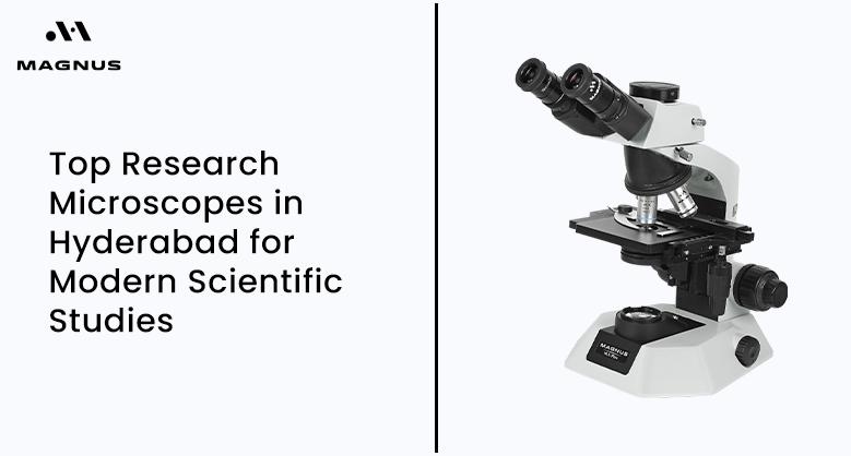 Top Research Microscopes in Hyderabad for Modern Scientific Studies