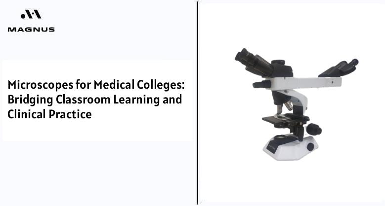 Microscopes for Medical Colleges: Bridging Classroom Learning and Clinical Practice
