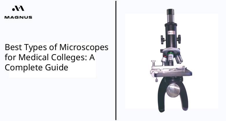 Best Types of Microscopes for Medical Colleges: A Complete Guide