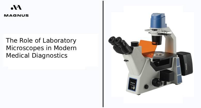 The Role of Laboratory Microscopes in Modern Medical Diagnostics